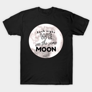 Each night we see the same moon Stargazing Shirt T-Shirt